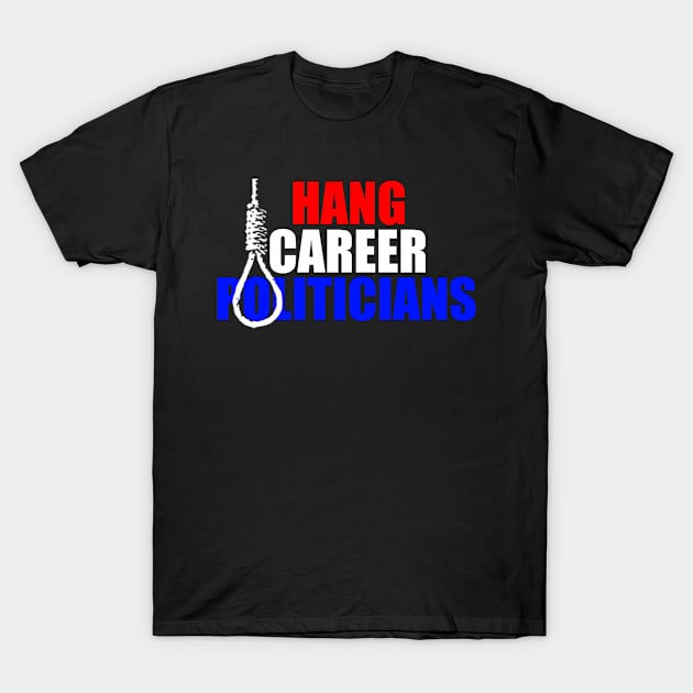 Hang Career Politicians T-Shirt by MikeNightmare